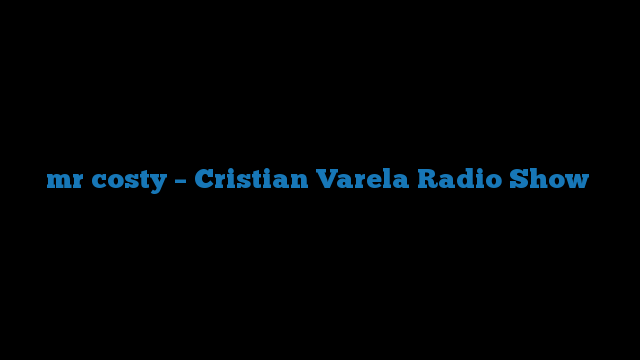 mr costy – Cristian Varela Radio Show