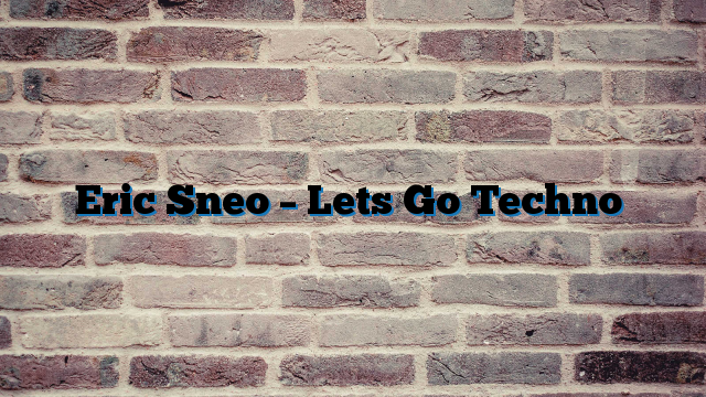 Eric Sneo – Lets Go Techno