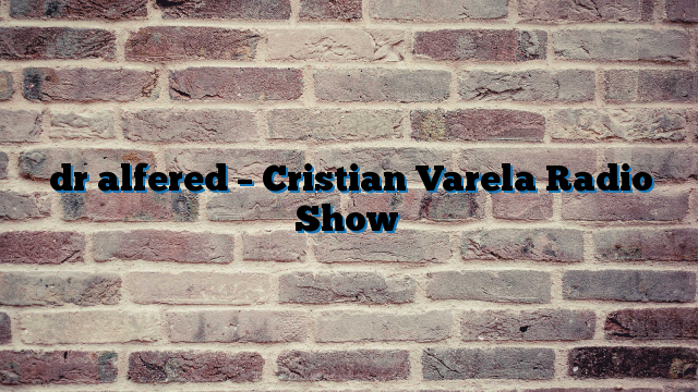 dr alfered – Cristian Varela Radio Show