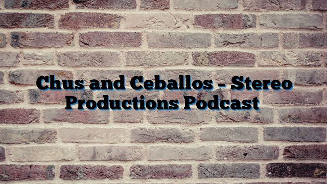 Chus and Ceballos – Stereo Productions Podcast