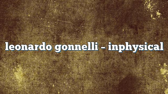 Leonardo Gonnelli – InPhysical