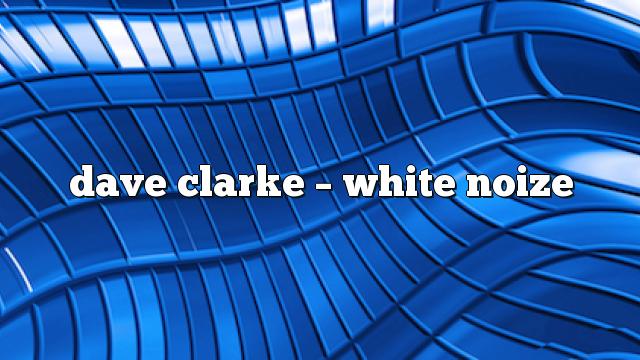 Dave Clarke – White Noize
