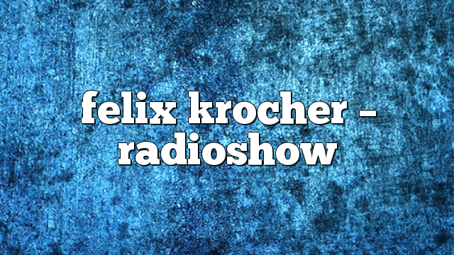 Felix Krocher – RadioShow