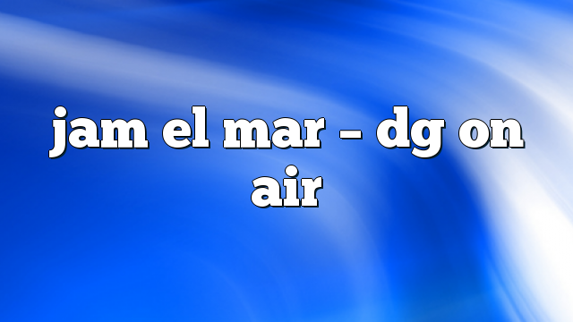 Jam El Mar – DG on Air