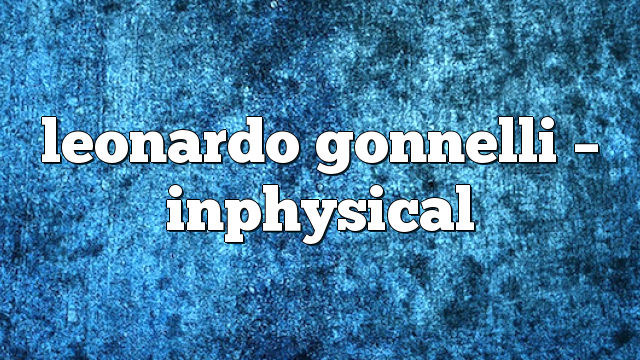 Leonardo Gonnelli – InPhysical