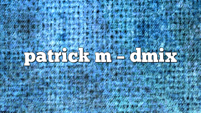 patrick m – DMix