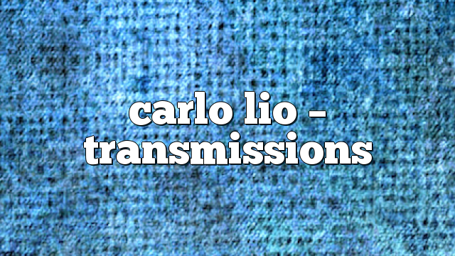 carlo lio – Transmissions