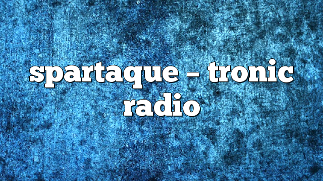 spartaque – Tronic Radio