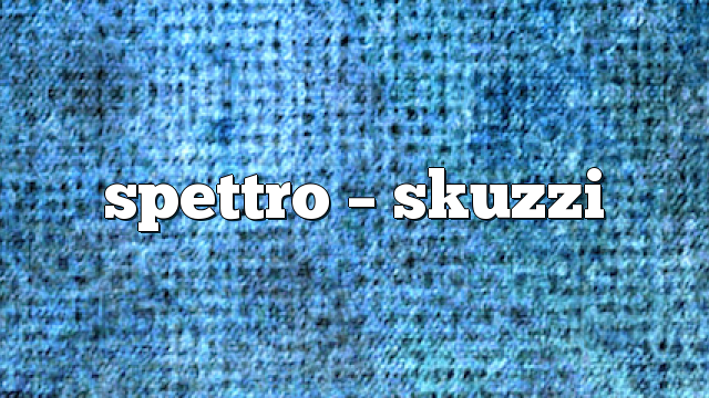 Spettro – Skuzzi