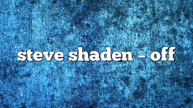 steve shaden – Off