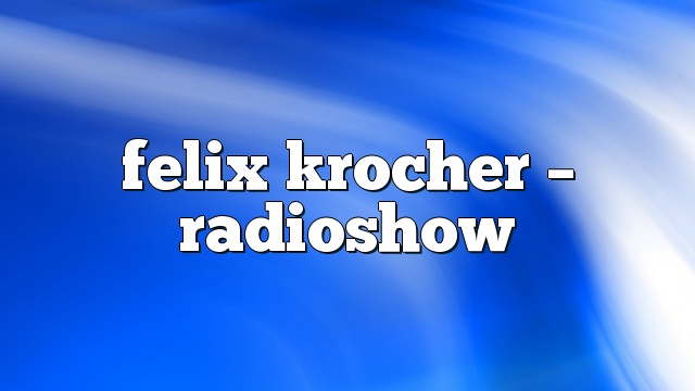 Felix Krocher – RadioShow