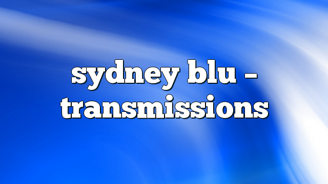 sydney blu – Transmissions
