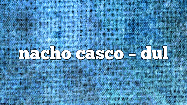 Nacho Casco – DUL