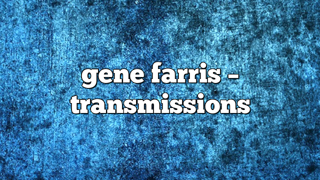 gene farris – Transmissions