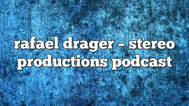rafael drager – Stereo Productions Podcast